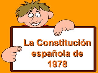 La Constitución
española de
1978

 