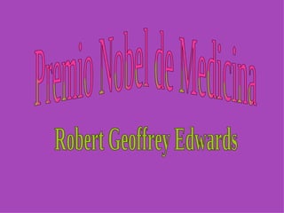 Premio Nobel de Medicina Robert Geoffrey Edwards  