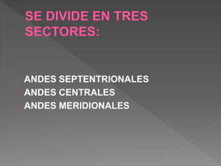 ANDES SEPTENTRIONALES
ANDES CENTRALES
ANDES MERIDIONALES
 