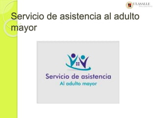 Servicio de asistencia al adulto 
mayor 
 