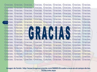 Gracias. Gracias. Gracias. Gracias. Gracias. Gracias. Gracias. Gracias. Gracias.
Gracias. Gracias. Gracias. Gracias. Gracias. Gracias. Gracias. Gracias. Gracias.
Gracias. Gracias. Gracias. Gracias. Gracias. Gracias. Gracias. Gracias. Gracias.
Gracias. Gracias. Gracias. Gracias. Gracias. Gracias. Gracias. Gracias. Gracias.
Gracias. Gracias. Gracias. Gracias. Gracias. Gracias. Gracias. Gracias. Gracias.
Gracias. Gracias. Gracias. Gracias. Gracias. Gracias. Gracias. Gracias. Gracias.
Gracias. Gracias. Gracias. Gracias. Gracias. Gracias. Gracias. Gracias. Gracias.
Gracias. Gracias. Gracias. Gracias. Gracias. Gracias. Gracias. Gracias. Gracias.
Gracias. Gracias. Gracias. Gracias. Gracias. Gracias. Gracias. Gracias. Gracias.
Gracias. Gracias. Gracias. Gracias. Gracias. Gracias. Gracias. Gracias. Gracias.
Gracias. Gracias. Gracias. Gracias. Gracias. Gracias. Gracias. Gracias. Gracias.
Gracias. Gracias. Gracias. Gracias. Gracias. Gracias. Gracias. Gracias. Gracias.
Gracias. Gracias. Gracias. Gracias. Gracias. Gracias. Gracias. Gracias. Gracias.
Gracias. Gracias. Gracias. Gracias. Gracias. Gracias. Gracias. Gracias. Gracias.
Gracias. Gracias. Gracias. Gracias. Gracias. Gracias. Gracias. Gracias. Gracias.
Gracias. Gracias. Gracias. Gracias. Gracias. Gracias. Gracias. Gracias. Gracias.
Gracias. Gracias. Gracias. Gracias. Gracias. Gracias. Gracias. Gracias. Gracias.
Gracias. Gracias. Gracias. Gracias. Gracias. Gracias. Gracias. Gracias. Gracias.
Gracias. Gracias. Gracias. Gracias. Gracias. Gracias. Gracias. Gracias. Gracias.
Gracias. Gracias. Gracias. Gracias. Gracias. Gracias. Gracias. Gracias. Gracias.
Imagen de fondo: http://www.tvngovernments.com/368805-Ecuador-crece-en-el-campo-de-las-
TICSa.note.aspx
 
