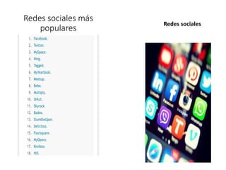 Redes sociales más
populares
Redes sociales
 