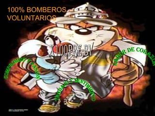 100% BOMBEROS  VOLUNTARIOS   COMPROMISO Y PASION  TRABAJO Y SENTIMIENTO LABOR DE CORAZON X100PRE BV 