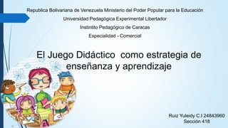 Republica Bolivariana de Venezuela Ministerio del Poder Popular para la Educación
Universidad Pedagógica Experimental Libertador
Instintito Pedagógico de Caracas
Especialidad - Comercial
Ruiz Yuleidy C.I 24843960
Sección 418
 