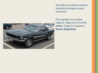 Este álbum de fotos contiene ejemplos de páginas para comenzar.Para agregar sus propias páginas, haga clic en la ficha Inicio y luego en la galería Nueva diapositiva.