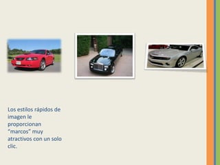 Los estilos rápidos de imagen le proporcionan “marcos” muy atractivos con un solo clic.