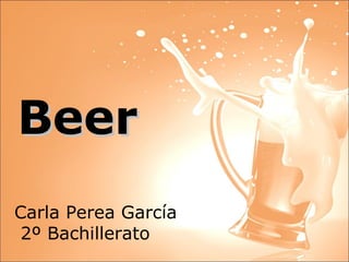 Beer Carla Perea García 2º Bachillerato 