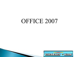 OFFICE 2007




              Menú
 