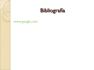 Bibliografía www.google.com   