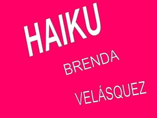 HAIKU BRENDA VELÁSQUEZ 