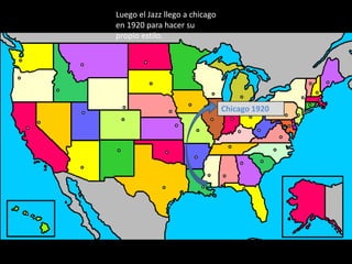 Luego el Jazz llego a chicago
en 1920 para hacer su
propio estilo.




                                Chicago 1920
 