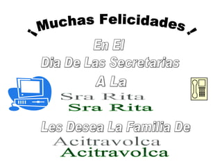 ¡ Muchas Felicidades ! En El Dia De Las Secretarias A La  Sra Rita Les Desea La Familia De Acitravolca 