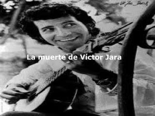 La muerte de Víctor Jara
 