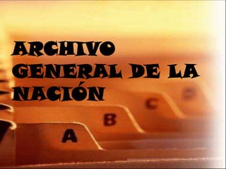 ARCHIVO
GENERAL DE LA
NACIÓN
 