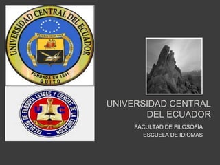 UNIVERSIDAD CENTRAL
       DEL ECUADOR
     FACULTAD DE FILOSOFÍA
       ESCUELA DE IDIOMAS
 