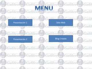 Presentación 1
Presentación 2
Sitio Web
Blog Creado
 