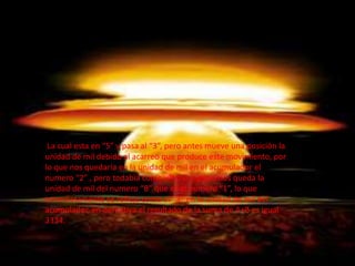 La cual esta en “5” y pasa al “3”, pero antes mueve una posición la
unidad de mil debido al acarreo que produce este movimiento, por
lo que nos quedaría en la unidad de mil en el acumulador el
numero “2” , pero todabia como ultimo ingreso nos queda la
unidad de mil del numero “B” que es el numero “1”, lo que
inmediatamente se refleja como el “3” en la unidad de mil del
acumulador, en definitiva el resultado de la suma de A+B es igual
3334.
 