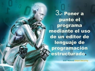 3.- Poner a
punto el
programa
mediante el uso
de un editor de
lenguaje de
programación
estructurado.
 