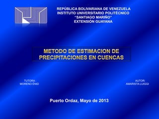 REPÚBLICA BOLIVARIANA DE VENEZUELA
INSTITUTO UNIVERSITARIO POLITÉCNICO
“SANTIAGO MARIÑO”
EXTENSIÓN GUAYANA
TUTORA : AUTOR:
MORENO ÉNID AMARISTA LUIGGI
Puerto Ordaz, Mayo de 2013
 
