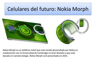Celulares del futuro: Nokia Morph

Nokia Morph es un teléfono móvil que está siendo desarrollado por Nokia en
colaboración con la Universidad de Cambridge en Gran Bretaña y que está
basado en nanotecnología. Nokia Morph será presentado en 2015.

 
