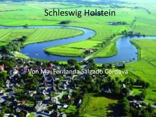 Schleswig Holstein

Von Ma. Fernanda Salgado Córdova

 