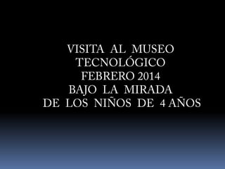UNA VISITA AL MUSEO TECNOLÓGICO BAJO LA MIRADA DE UNOS NIÑOS DE 4 AÑOS