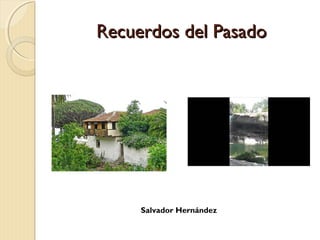 Recuerdos del Pasado
Salvador Hernández