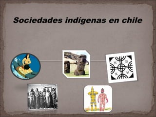 Sociedades indígenas en chile
 