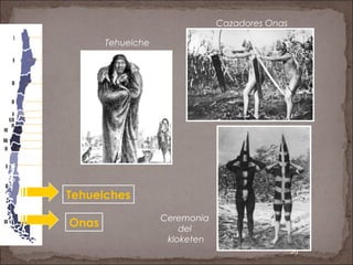 29
Tehuelches
Onas Ceremonia
del
kloketen
Tehuelche
Cazadores Onas
 