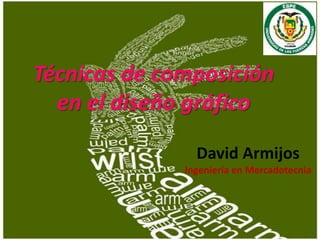 Técnicas de composición
en el diseño gráfico
David Armijos
Ingeniería en Mercadotecnia
 