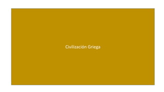 Civilización Griega 
 