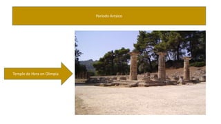 Período Arcaico 
Templo de Hera en Olimpia 
 