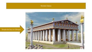 Período Clásico 
Templo de Zeus en Olimpia 
 
