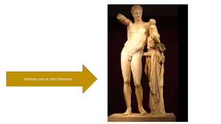 Hermes con el niño Dionisos 
 
