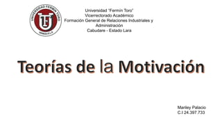 Universidad “Fermín Toro” 
Vicerrectorado Académico 
Formación General de Relaciones Industriales y 
Administración 
Cabudare - Estado Lara 
Mariley Palacio 
C.I 24.397.733 
 