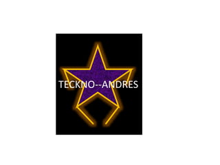 TECKNO--ANDRES
 