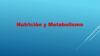 Nutrición y Metabolismo
 
