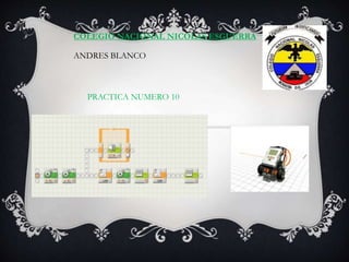 COLEGIO NACIONAL NICOLAS ESGUERRA
ANDRES BLANCO
PRACTICA NUMERO 10
 