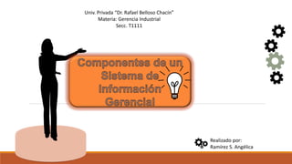 Univ. Privada “Dr. Rafael Belloso Chacín”
Materia: Gerencia Industrial
Secc. T1111
Realizado por:
Ramírez S. Angélica
 