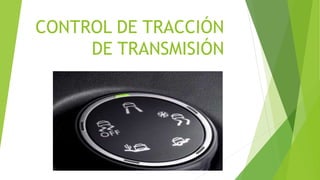 CONTROL DE TRACCIÓN
DE TRANSMISIÓN
 