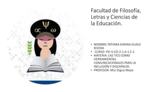 Facultad de Filosofía,
Letras y Ciencias de
la Educación.
 