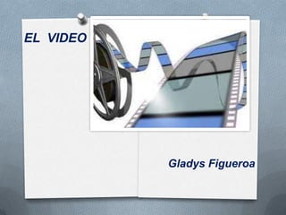 EL  VIDEO Gladys Figueroa 