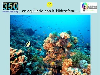 en equilibrio con la Hidrosfera … 