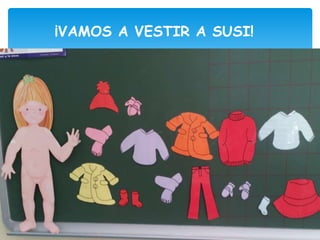 ¡VAMOS A VESTIR A SUSI!
 