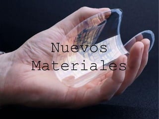 Nuevos
Materiales
 