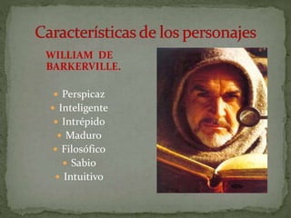 WILLIAM DE
BARKERVILLE.
 Perspicaz
 Inteligente
 Intrépido
 Maduro
 Filosófico
 Sabio
 Intuitivo
 