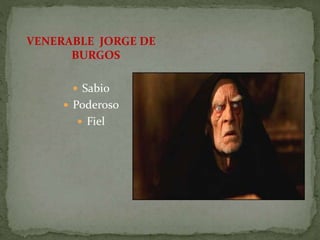 VENERABLE JORGE DE
BURGOS
 Sabio
 Poderoso
 Fiel
 