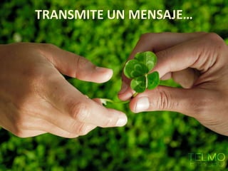 TRANSMITE UN MENSAJE…
 