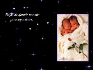 Dejas de dormir por mis preocupaciones.   Lilito 