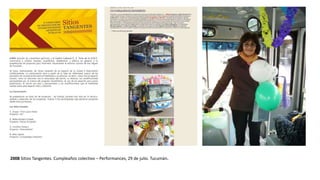 2008 Sitios Tangentes. Cumpleaños colectivo – Performances, 29 de julio. Tucumán.
 
